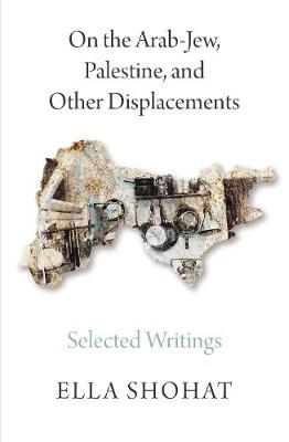 Ella Shohat - On the Arab-Jew, Palestine, and Other Displacements: Selected Writings of Ella Shohat - 9780745399492 - V9780745399492