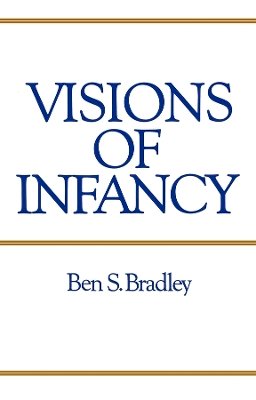 Ben S. Bradley - Visions of Infancy: Critical Introduction to Child Psychology - 9780745602455 - V9780745602455