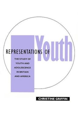 Christine Griffin - Representations of Youth: The Study of Youth and Adolescence in Britain and America - 9780745602806 - V9780745602806