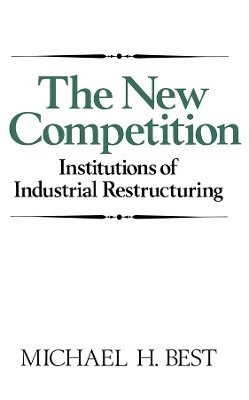 Michael H. Best - The New Competition: Institutions of Industrial Restructuring - 9780745603643 - V9780745603643