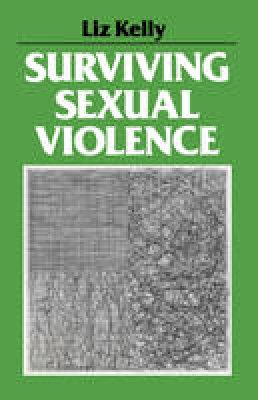 Liz Kelly - Surviving Sexual Violence - 9780745604633 - V9780745604633 Liz Kelly - Surviving Sexual Violence - 9780745604633 - V9780745604633