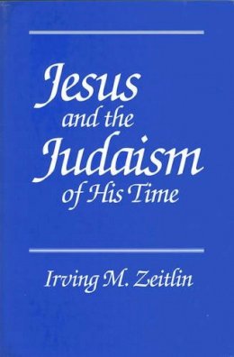 Irving M. Zeitlin - Jesus and the Judaism of His Time - 9780745607849 - V9780745607849