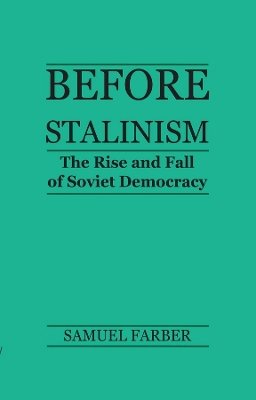 Samuel Farber - Before Stalinism: The Rise and Fall of Soviet Democracy - 9780745607917 - V9780745607917
