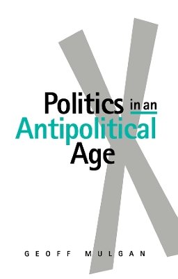 Geoff Mulgan - Politics in an Antipolitical Age - 9780745608136 - V9780745608136