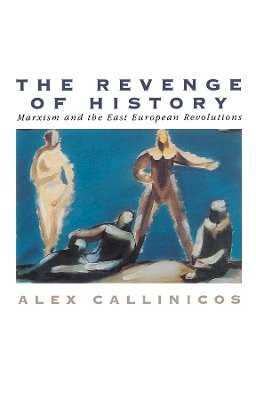 Alex Callinicos - The Revenge of History: Marxism and the East European Revolutions - 9780745608488 - V9780745608488