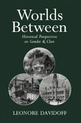 Leonore Davidoff - Worlds Between: Historical Perspectives on Gender and Class - 9780745609843 - V9780745609843