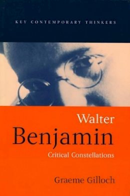 Graeme Gilloch - Walter Benjamin: Critical Constellations - 9780745610078 - V9780745610078