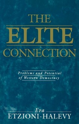 Amitai Etzioni - The Elite Connection: Problems and Potential of Western Democracy - 9780745610689 - V9780745610689