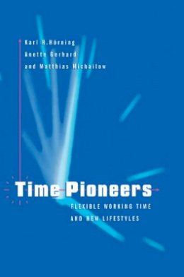 Karl H. Hörning - Time Pioneers: Flexible Working Time and New Lifestyles - 9780745610764 - V9780745610764