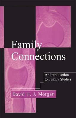 David H. J. Morgan - Family Connections: An Introduction to Family Studies - 9780745610788 - V9780745610788
