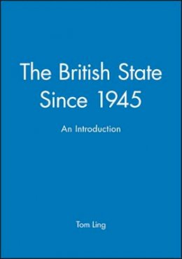 Tom Ling - The British State Since 1945: An Introduction - 9780745611402 - V9780745611402