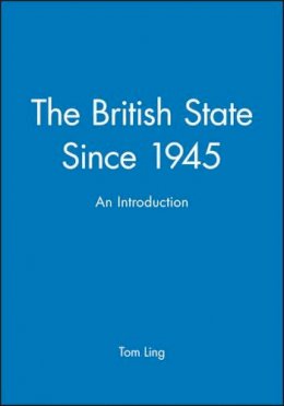 Tom Ling - The British State Since 1945: An Introduction - 9780745611419 - 9780745611419