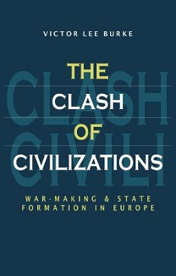 Victor Lee Burke - The Clash of Civilizations: War-making and State Formation in Europe - 9780745611983 - V9780745611983