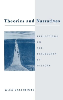 Alex Callinicos - Theories and Narratives: Reflections on the Philosophy on History - 9780745612010 - V9780745612010