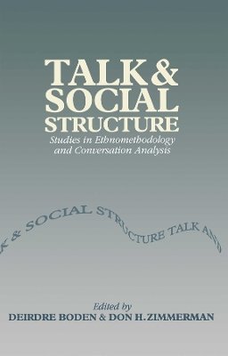 Boden - Talk and Social Structure: Studies in Ethnomethodology and Conversation Analysis - 9780745612409 - V9780745612409