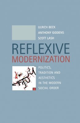 Ulrich Beck - Reflexive Modernization: Politics, Tradition and Aesthetics in the Modern Social Order - 9780745612782 - V9780745612782