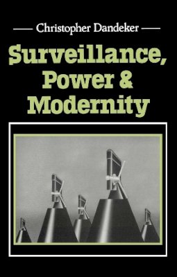 Christopher Dandeker - Surveillance, Power and Modernity: Bureaucracy and Discipline from 1700 to the Present Day - 9780745613420 - V9780745613420