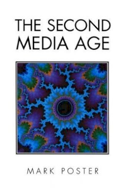 Mark Poster - The Second Media Age - 9780745613963 - V9780745613963