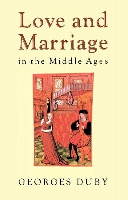 Georges Duby - Love and Marriage in the Middle Ages - 9780745614793 - V9780745614793