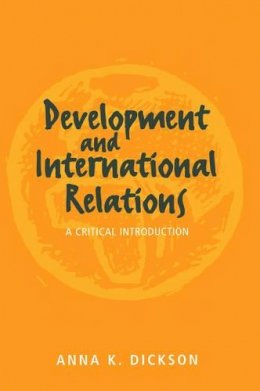 Anna Dickson - Development and International Relations: A Critical Introduction - 9780745614953 - KEX0208178