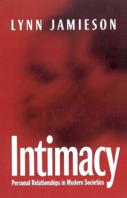 Lynn Jamieson - Intimacy: Personal Relationships in Modern Societies - 9780745615738 - V9780745615738