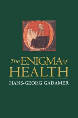 Hans-Georg Gadamer - The Enigma of Health: The Art of Healing in a Scientific Age - 9780745615943 - V9780745615943