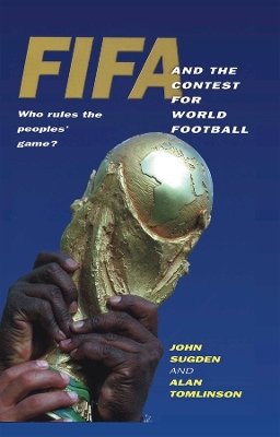 John Sugden - FIFA and the Contest for World Football: Who Rules the Peoples´ Game? - 9780745616605 - V9780745616605