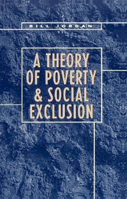 Bill Jordan - A Theory of Poverty and Social Exclusion - 9780745616940 - V9780745616940