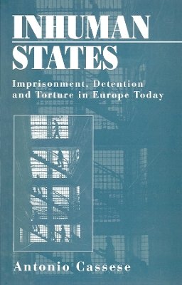 Antonio Cassese - Inhuman States: Imprisonment, Detention and Torture in Europe Today - 9780745617220 - V9780745617220