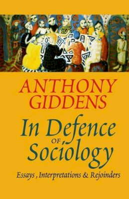 Anthony Giddens - In Defence of Sociology: Essays, Interpretations and Rejoinders - 9780745617626 - V9780745617626