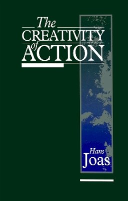 Hans Joas - The Creativity of Action - 9780745617718 - V9780745617718
