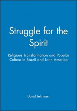 David Lehmann - Struggle for the Spirit: Religious Transformation and Popular Culture in Brazil and Latin America - 9780745617848 - V9780745617848