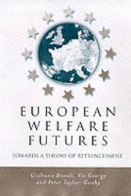 Giuliano Bonoli - European Welfare Futures: Towards a Theory of Retrenchment - 9780745618111 - V9780745618111