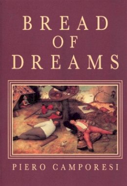 Piero Camporesi - Bread of Dreams: Food and Fantasy in Early Modern Europe - 9780745618364 - V9780745618364