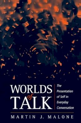 Martin Malone - Worlds of Talk: The Presentation of Self in Everyday Conversation - 9780745618975 - V9780745618975