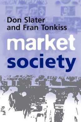 Slater, Don; Tonkiss, Fran - Market Society - 9780745620275 - V9780745620275