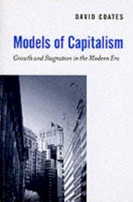 David Coates - Models of Capitalism: Growth and Stagnation in the Modern Era - 9780745620596 - V9780745620596