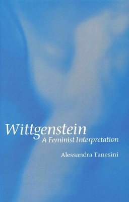 Alessandra Tanesini - Wittgenstein: A Feminist Interpretation - 9780745620756 - V9780745620756