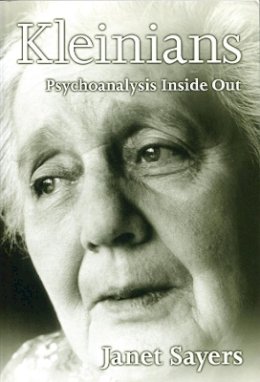 Janet Sayers - Kleinians: Psychoanalysis Inside Out - 9780745621234 - V9780745621234