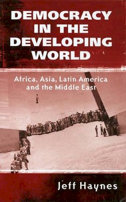 Jeffrey Haynes - Democracy in the Developing World: Africa, Asia, Latin America and the Middle East - 9780745621418 - V9780745621418