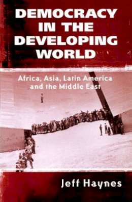 Jeffrey Haynes - Democracy in the Developing World: Africa, Asia, Latin America and the Middle East - 9780745621425 - V9780745621425