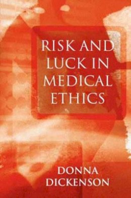 Donna L. Dickenson - Risk and Luck in Medical Ethics - 9780745621463 - V9780745621463