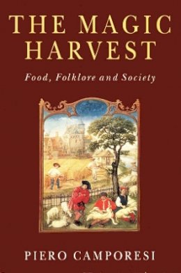 Piero Camporesi - The Magic Harvest: Food, Folkore and Society - 9780745621968 - V9780745621968