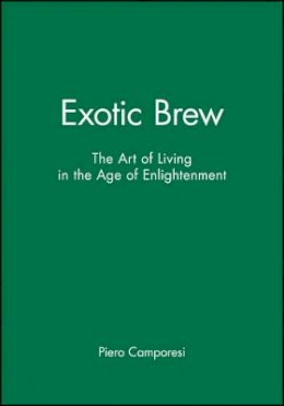 Piero Camporesi - Exotic Brew: The Art of Living in the Age of Enlightenment - 9780745621975 - V9780745621975