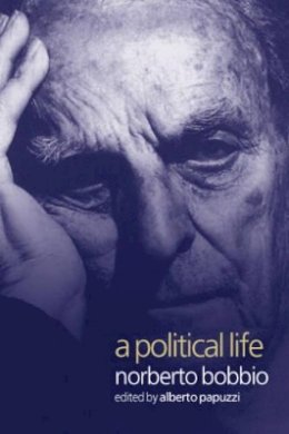 Norberto Bobbio - A Political Life: Norberto Bobbio - 9780745622163 - V9780745622163