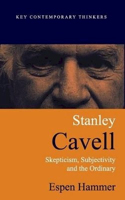Espen Hammer - Stanley Cavell: Skepticism, Subjectivity, and the Ordinary - 9780745623573 - V9780745623573