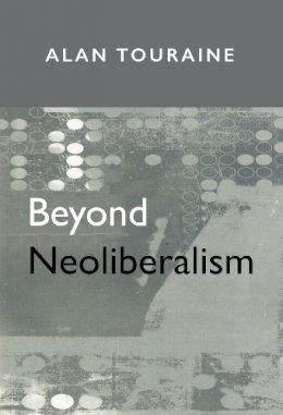 Alain Touraine - Beyond Neoliberalism - 9780745624341 - V9780745624341