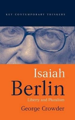 George Crowder - Isaiah Berlin: Liberty and Pluralism - 9780745624761 - V9780745624761
