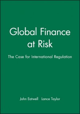 John Eatwell - Global Finance at Risk: the Case for International Regulation - 9780745625119 - V9780745625119