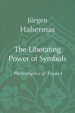 Jurgen Habermas - The Liberating Power of Symbols: Philosophical Essays - 9780745625522 - V9780745625522